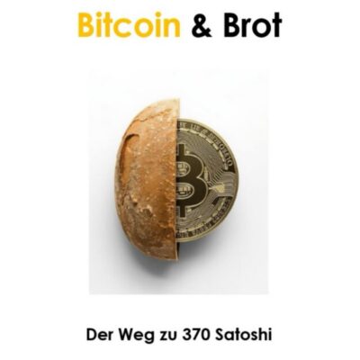 Bitcoin & Brot: Der Weg zu 370 Satoshi (Das Buch zur "Magischen Zahl")